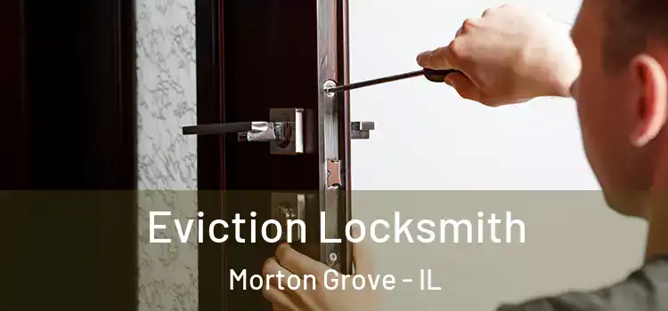  Eviction Locksmith Morton Grove - IL